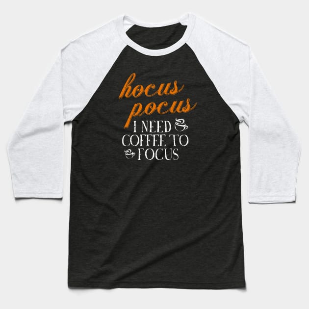 Hocus Pocus I Need Coffee to Focus Baseball T-Shirt by HalloweenTown